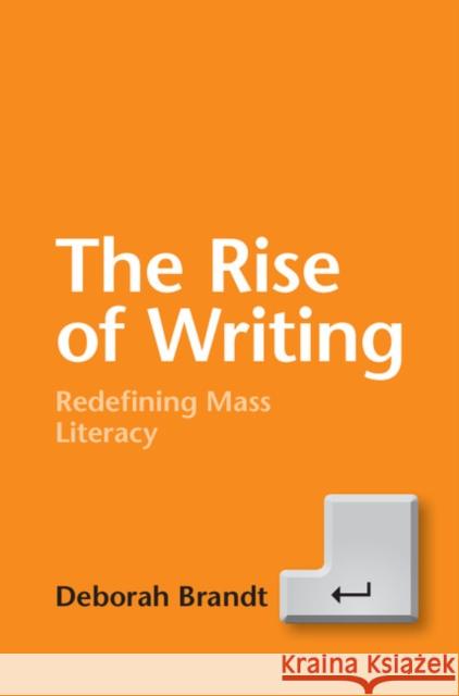 The Rise of Writing: Redefining Mass Literacy Deborah Brandt 9781107090316 Cambridge University Press - książka