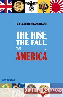 The Rise, the Fall and the _____________ of America! Ray Lepage 9780994991102 Ray Lepage - książka