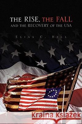 The Rise, the Fall and the Recovery of the USA Elias C. Hill 9781441503336 Xlibris Corporation - książka