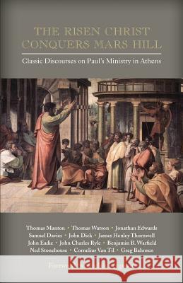 The Risen Christ Conquers Mars Hill: Classic Discourses on Paul's Ministry in Athens Ferguson, Sinclair 9781599252902 Solid Ground Christian Books - książka