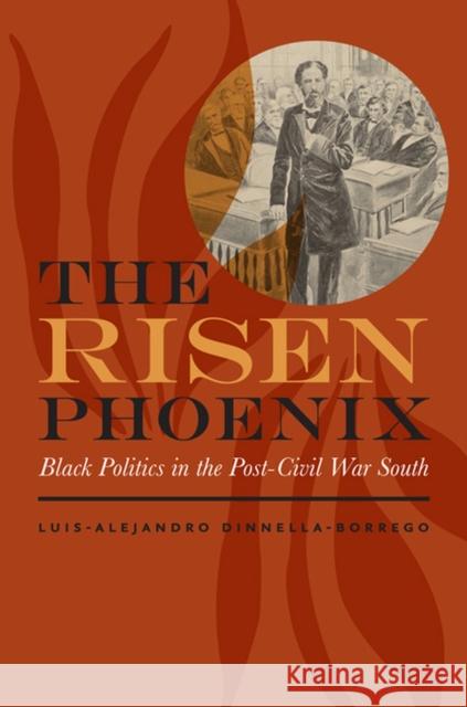 The Risen Phoenix: Black Politics in the Post-Civil War South Luis-Alejandro Dinnella-Borrego 9780813938745 University of Virginia Press - książka