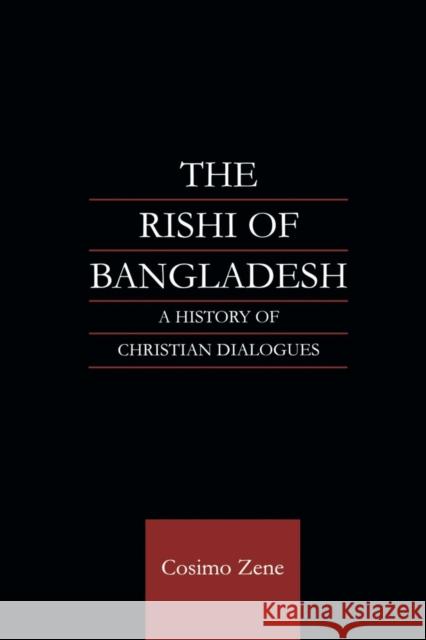 The Rishi of Bangladesh: A History of Christian Dialogue Dr Cosimo Zene Cosimo Zene 9781138878921 Routledge - książka