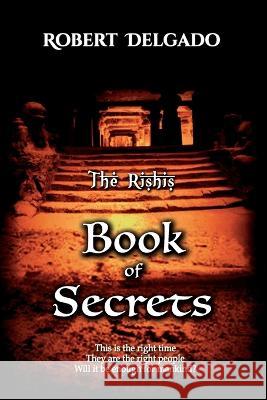 The Rishis: Book of Secrets Robert Delgado   9781798189016 Independently Published - książka
