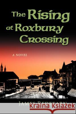 The Rising at Roxbury Crossing James G. Redfearn 9780983996057 Stoney Brook Publishing - książka