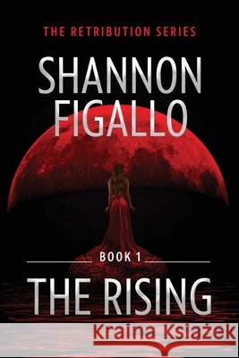 The Rising - Book 1, The Retribution Series Shannon Figallo 9780648781295 Shannon Catherine Figallo - książka