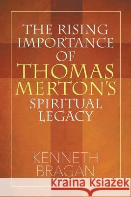 The Rising Importance of Thomas Merton's Spiritual Legacy Kenneth Bragan 9781681815893 Strategic Book Publishing - książka