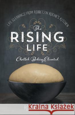 The Rising Life: Challah Baking. Elevated. Rochie Pinson 9780989007245 Orly Press - książka