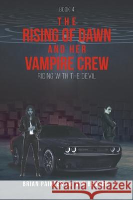 The Rising of Dawn and Her Vampire Crew: Riding with the Devil Brian Painter 9781644627600 Page Publishing, Inc. - książka