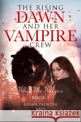 The Rising of Dawn and Her Vampire Crew: Why Me Wolves Brian Painter, Kim 9781662425165 Page Publishing, Inc. - książka