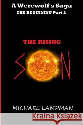 The Rising Son: A Werewolf's Saga, The Beginning Part 2 Lampman, Michael 9781515271802 Createspace - książka