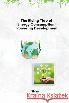 The Rising Tide of Energy Consumption: Powering Development Shiva 9783384248763 Tredition Gmbh - książka