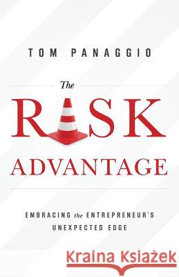 The Risk Advantage: Embracing the Entrepreneur's Unexpected Edge Tom Panaggio 9781938416446 River Grove Books - książka