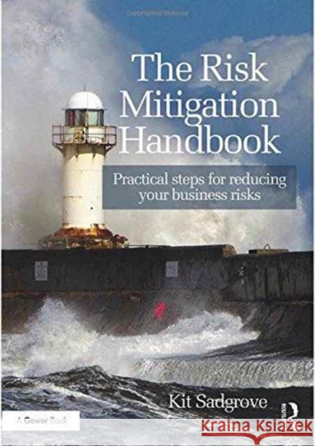 The Risk Mitigation Handbook: Practical Steps for Reducing Your Business Risks Kit Sadgrove 9781472462770 Routledge - książka
