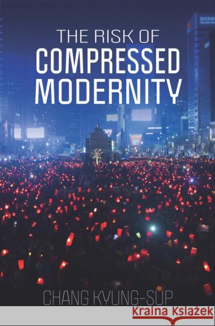 The Risk of Compressed Modernity Chang (Seoul National University) Kyung-Sup 9781509560486 John Wiley and Sons Ltd - książka