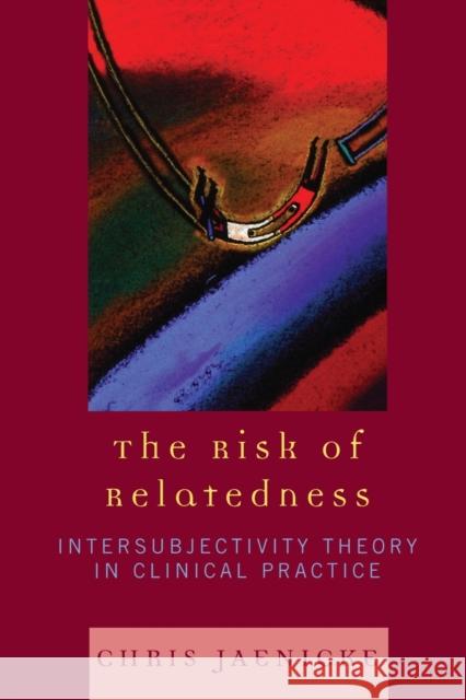 The Risk of Relatedness: Intersubjectivity Theory in Clinical Practice Jaenicke, Chris 9780765705600 Jason Aronson - książka