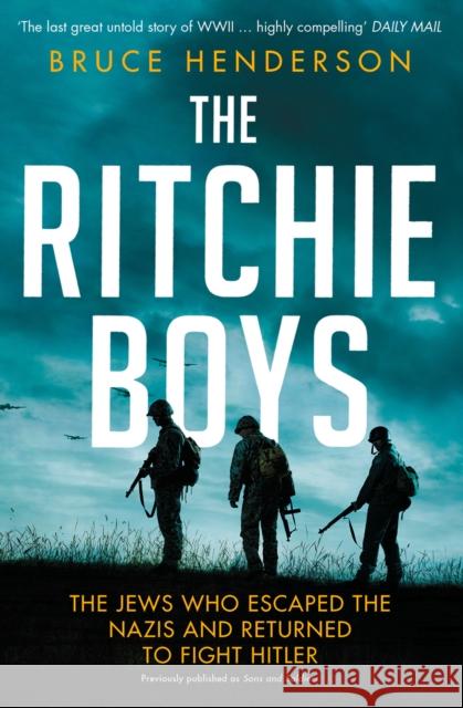 The Ritchie Boys: The Jews Who Escaped the Nazis and Returned to Fight Hitler Bruce Henderson 9780008180508 HarperCollins Publishers - książka