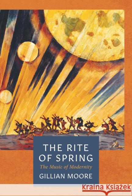 The Rite of Spring: The Music of Modernity Moore, Gillian 9781838932091 Head of Zeus - książka