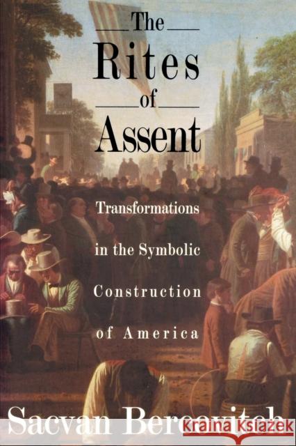 The Rites of Assent: Transformations in the Symbolic Construction of America Bercovitch, Sacvan 9780415900157 Routledge - książka