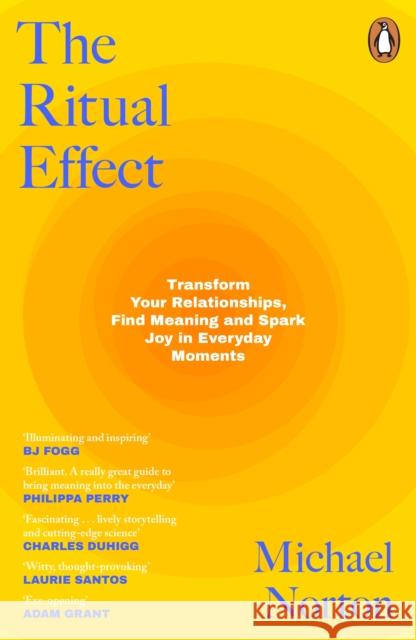 The Ritual Effect: Transform Your Relationships, Find Meaning and Spark Joy in Everyday Moments Michael Norton 9780241465462 Penguin Books Ltd - książka