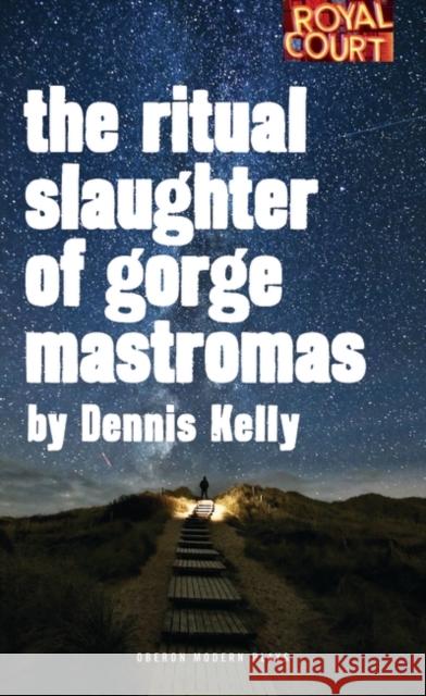 The Ritual Slaughter of Gorge Mastromas Dennis Kelly 9781783190478 Oberon Books - książka