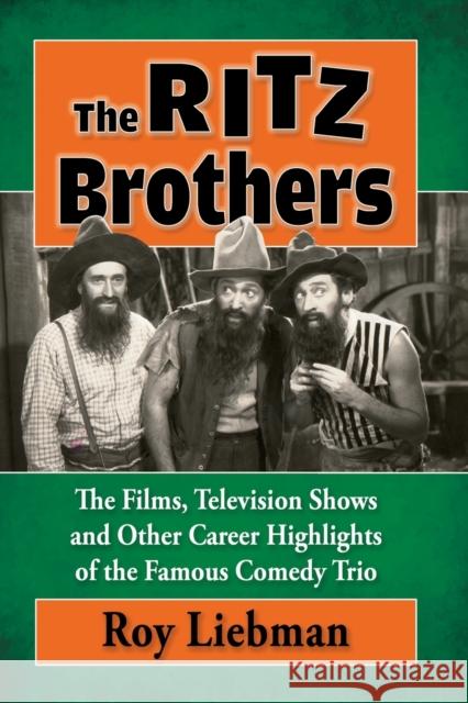 The Ritz Brothers: The Films, Television Shows and Other Career Highlights of the Famous Comedy Trio Roy Liebman 9781476681368 McFarland & Company - książka