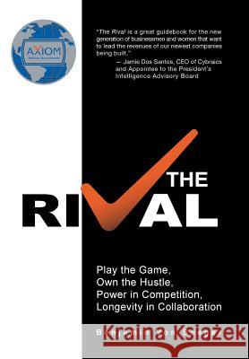 The Rival: Play the Game, Own the Hustle, Power in Competition, Longevity in Collaboration Benjamin Von Seeger 9781491780794 iUniverse - książka
