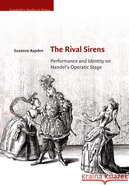 The Rival Sirens: Performance and Identity on Handel's Operatic Stage Aspden, Suzanne 9781108829243 Cambridge University Press - książka