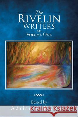 The Rivelin Writers - Volume One Adrian G R Scott 9781504998550 Authorhouse - książka