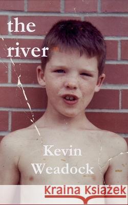The river: a memoir Weadock, Kevin 9781724083623 Independently Published - książka