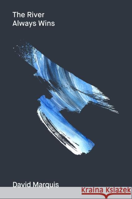 The River Always Wins: Water as a Metaphor for Hope and Progress David Marquis 9781646050529 La Reunion Publishing - książka