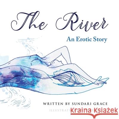 The River: An erotic story Sundari Grace, Pearly L 9780648553380 Sundari Emily Pereira - książka