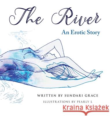 The River: An erotic story Sundari Grace, Pearly L 9780648553397 Sundari Emily Pereira - książka