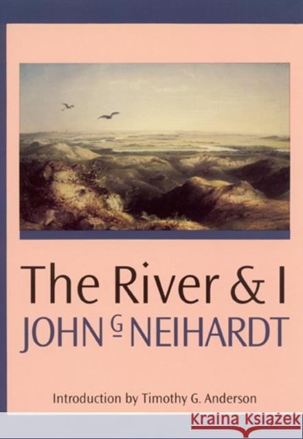 The River and I John Gneisenau Neihardt Timothy G. Anderson 9780803233355 University of Nebraska Press - książka