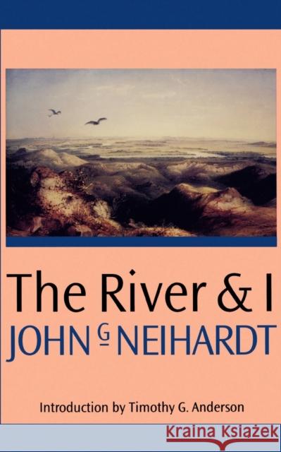 The River and I John Gneisenau Neihardt Timothy G. Anderson 9780803283725 Bison Books - książka