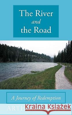 The River and the Road: A Journey of Redemption Young, Arthur 9781449069582 Authorhouse - książka