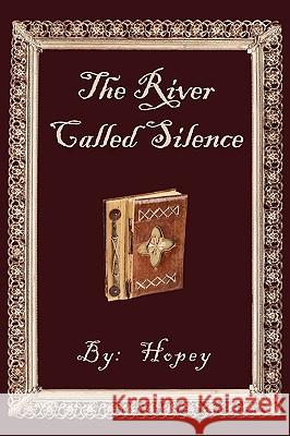 The River Called Silence Hopey 9781450210256 iUniverse - książka