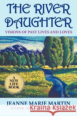 The River Daughter: Visions of Past Lives and Loves Martin, Jeanne Marie 9781412083638 Trafford Publishing - książka