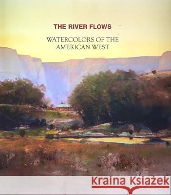 The River Flows: Watercolors of the American West Marlin Rotach Weller Institute 9781732883215 Weller Institute - książka