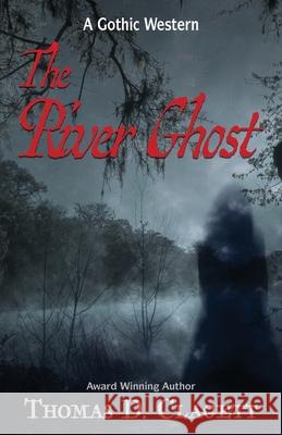 The River Ghost Thomas D. Clagett 9781953405081 Thomas D. Clagett - książka