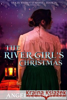 The River Girl's Christmas: Texas Women of Spirit Book 4 Angela Castillo 9781535358644 Createspace Independent Publishing Platform - książka