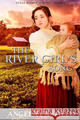 The River Girl's Song: An Inspirational Texas Historical Women's Fiction Novella Angela Castillo 9781511705318 Createspace - książka