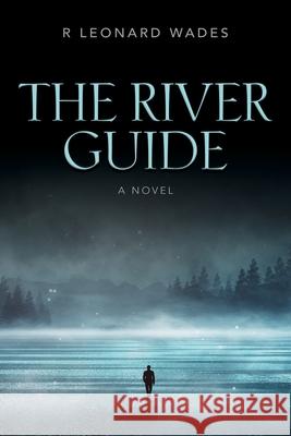 The River Guide R Leonard Wades 9781647194123 Booklocker.com - książka