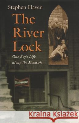 The River Lock: One Boy's Life Along the Mohawk Haven, Stephen 9780815609285 Not Avail - książka