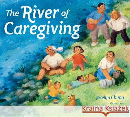 The River of Caregiving Jocelyn Chung Sarah Gonzales 9780593533604 Nancy Paulsen Books - książka