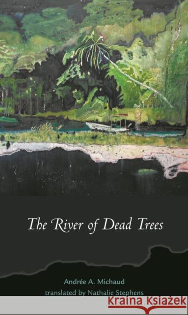 The River of Dead Trees Michaud, Andrée a. 9781552451748 Coach House - książka