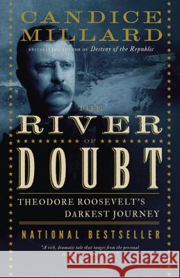 The River of Doubt: Theodore Roosevelt's Darkest Journey Candice Millard 9780767913737 Broadway Books - książka