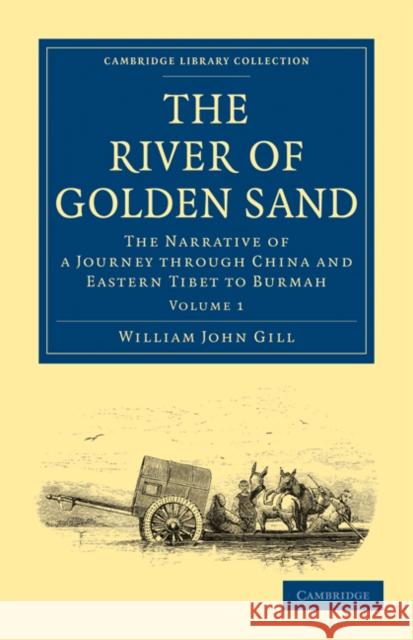 The River of Golden Sand: The Narrative of a Journey Through China and Eastern Tibet to Burmah Gill, William John 9781108019538 Cambridge University Press - książka