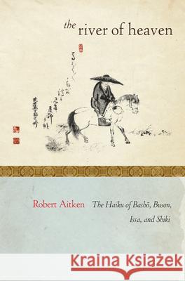 The River of Heaven: The Haiku of Basho, Buson, Issa, and Shiki Robert Aitken 9781582437101 Counterpoint LLC - książka