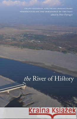 The River of History: Trans-National and Trans-Disciplinary Perspectives on the Immanence of the Past Farrugia, Peter 9781552381601 UNIVERSITY OF CALGARY PRESS - książka