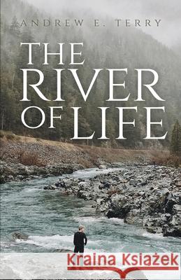 The River of Life Andrew E Terry 9781647736842 Trilogy Christian Publishing - książka